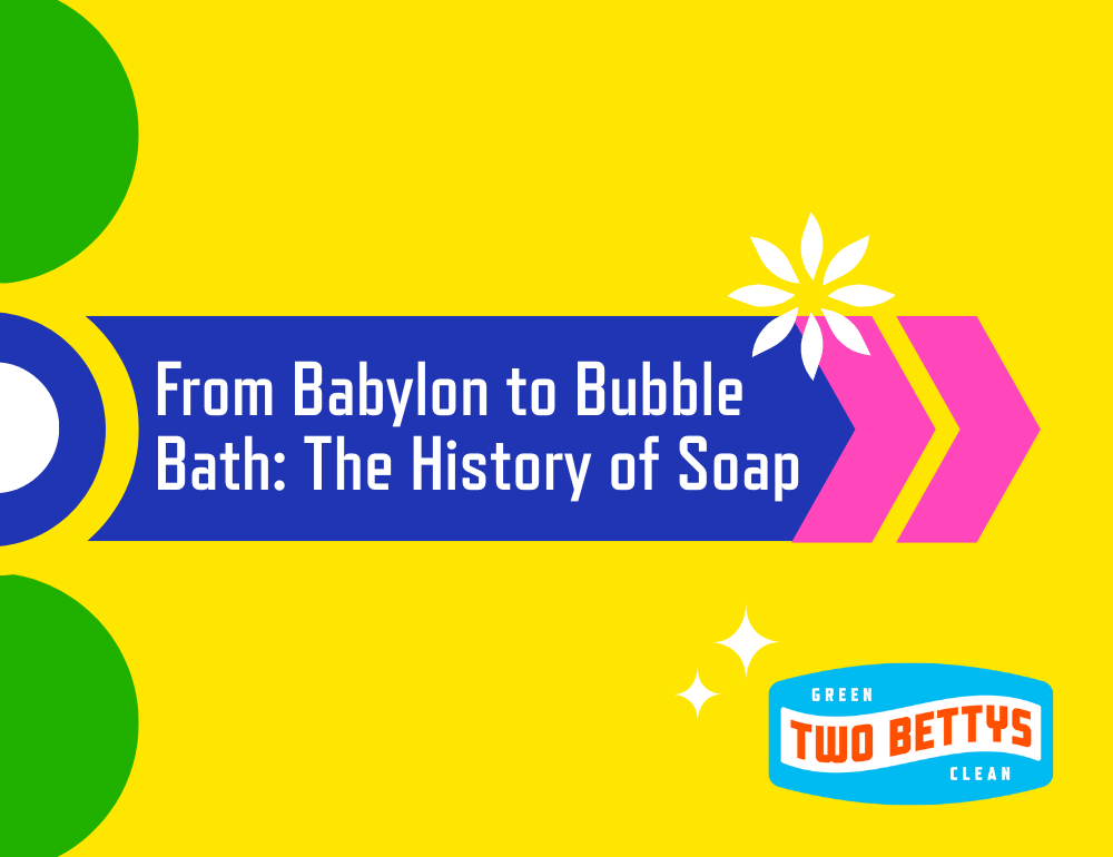 From Babylon to Bubble Baths: The History of Soap